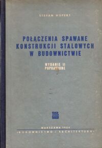 Zdjęcie nr 1 okładki Hupert Stefan Połączenia spawane konstrukcji stalowych w budownictwie.