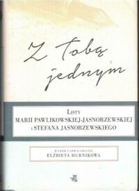 Miniatura okładki Hurnikowa Elżbieta /oprac./ Z Tobą jednym. Listy Marii Pawlikowskiej-Jasnorzewskiej i Stefana Jasnorzewskiego.