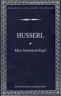 Miniatura okładki Husserl Edmund Idea fenomenologii. /BKF/
