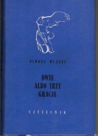 Miniatura okładki Huxley Aldous Dwie albo trzy Gracje. /Nike/