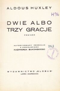 Miniatura okładki Huxley Aldous Dwie albo trzy gracje. Powieść.