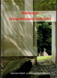 Miniatura okładki Hybel Dariusz, Nawara Maksymilian o. Medytacja. Droga Miłującej Obecności.