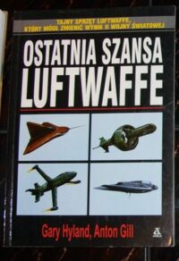 Zdjęcie nr 1 okładki Hylan Gary, Gill Anton Ostatnia szansa Luftwaffe. 