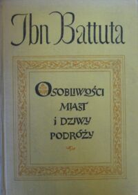 Zdjęcie nr 1 okładki Ibn Battuta Osobliwości miast i dziwy podróży 1325-1354. Wybór. 