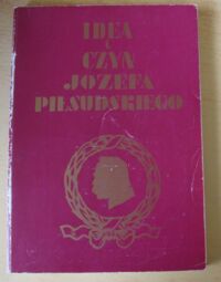 Miniatura okładki  Idea i czyn Józefa Piłsudskiego.
