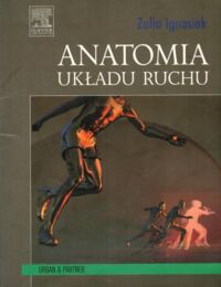 Miniatura okładki Ignasiak Zofia Anatomia układu ruchu. Podręcznik i przewodnik do ćwiczeń.