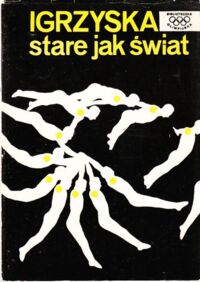 Zdjęcie nr 1 okładki  Igrzyska stare jak świat. /Biblioteczka Olimpijska/