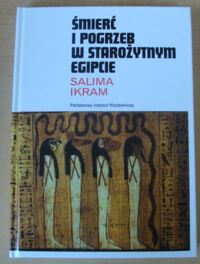 Miniatura okładki Ikram Salima Śmierć i pogrzeb w starożytnym Egipcie. /Mały Ceram/