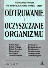 Miniatura okładki Ilies Angelika Odtruwanie i oczyszczanie organizmu.