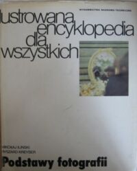 Miniatura okładki Iliński Mikołaj, Kreyser Ryszard Ilustrowana encyklopedia dla wszystkich. Podstawy fotografii.