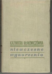 Miniatura okładki Iłłakowiczówna Kazimiera Niewczesne wynurzenia.