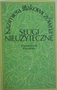 Miniatura okładki Iłłakowiczówna Kazimiera Sługi nieużyteczne. Wybó wierszy.