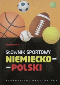 Miniatura okładki Ilski Mirosław Słownik sportowy niemiecko-polski.