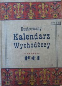 Zdjęcie nr 1 okładki  Ilustrowany Kalendarz Wychodźczy na rok 1961.