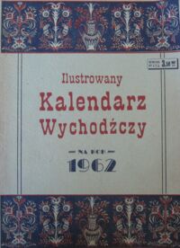 Miniatura okładki  Ilustrowany Kalendarz Wychodźczy na rok 1962.
