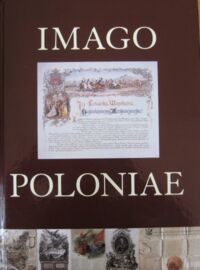 Miniatura okładki  Imago Poloniae. Dawna Rzeczpospolita na mapach, dokumentach i starodrukach w zbiorach Tomasza Niewodniczańskiego. T.I/II.