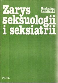 Zdjęcie nr 1 okładki Imieliński Kazimierz Zarys seksuologii i seksiatrii.