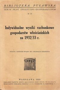 Miniatura okładki  Indywidualne wyniki rachunkowe gospodarstw włościańskich za 1932/33 r. /Bibljoteka Puławska. Serja Prac społeczno-gospodarczych. Nr 59/
