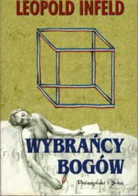 Zdjęcie nr 1 okładki Infeld Leopold Wybrańcy bogów. Powieść o życiu Ewarysta Galois.