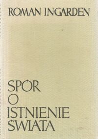 Miniatura okładki Ingarden Roman Spór o istnienie świata. T.II/2. Tom II. Ontologia formalna. Cz.2 Świat i świadomość.