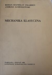 Zdjęcie nr 1 okładki Ingarden Roman Stanisław, Jamiołkowski Andrzej Mechanika klasyczna.