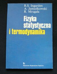 Zdjęcie nr 1 okładki Ingarden R.S., Jamiołowski A., Mrugała R. Fizyka statystyczna i termodynamika.
