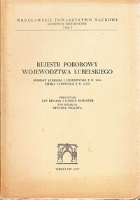 Miniatura okładki Inglot Stefan /red./ Rejestr poborowy województwa lubelskiego. (Powiat lubelski i urzędowski z r.1626 ziemia łukowska z r.1620)
