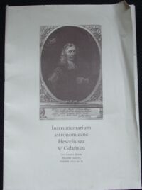 Zdjęcie nr 1 okładki  Instrumentarium astronomiczne Heweliusza w Gdańsku(10 rycin z dzieła Machina coelestis Gdańsk 1673 cz.I). Przedruk.
