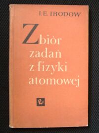 Miniatura okładki Irodow I.E. Zbiór zadań z fizyki atomowej.