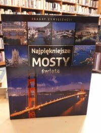 Miniatura okładki Irteński Tadeusz Najpiękniejsze mosty świata. /Skarby Cywilizacji/
