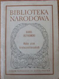 Miniatura okładki Irzykowski Karol /oprac. W. Głowala/ Wybór pism krytycznoliterackich. /Seria I. Nr 222/