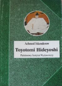 Miniatura okładki Iskenderow Achmed Toyotomi Hideyoshi. /Biografie Sławnych Ludzi/