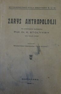 Zdjęcie nr 1 okładki Iwanowicz W., Wójciak P. /oprac./ Zarys antopologji na podstawie wykładów prof. Dr. K. Stołyhwy oraz innych źródeł.