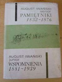 Miniatura okładki Iwański August senior, Iwański August junior Pamiętniki 1832-1976.
Wspomnienia 1881-1939.
/Biblioteka Pamiętników Polskich i Obcych/
