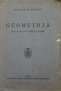 Zdjęcie nr 1 okładki Iwaszkiewicz Bolesław Geometrja dla IV klasy gimnazjalnej.