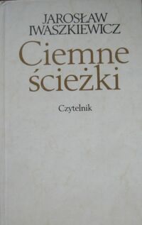 Zdjęcie nr 1 okładki Iwaszkiewicz Jarosław Ciemne ścieżki. 