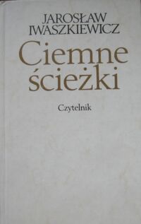 Zdjęcie nr 1 okładki Iwaszkiewicz Jarosław Ciemne ścieżki. 