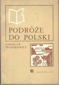 Zdjęcie nr 1 okładki Iwaszkiewicz Jarosław Podróże do Polski.