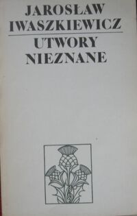 Miniatura okładki Iwaszkiewicz Jarosław Utwory nieznane.