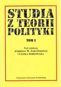 Miniatura okładki Jabłoński Andrzej W. i Sobkowiak Leszek /red./ Studia z teorii polityki. Tom I.