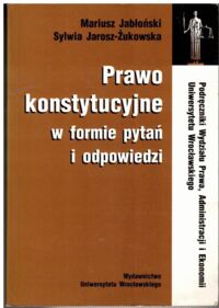 Miniatura okładki Jabłoński Mariusz, Jarosz-Żukowska Sylwia Prawo konstytucyjne w formie pytań i odpowiedzi.