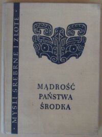 Miniatura okładki Jabłoński Witold /wybór, tłum./ Mądrość Państwa Środka. Z tekstów chińskich... /Myśli Srebrne i Złote/