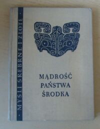 Zdjęcie nr 1 okładki Jabłoński Witold /wybrał i przełożył z tekstów chińskich Mądrości państwa środka. /Myśli Srebrne i Złote/