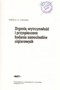 Miniatura okładki Jacenko Nikołaj N. Drgania, wytrzymałość i przyspieszone badania samochodów ciężarowych.