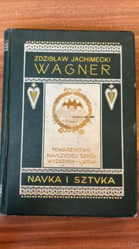 Miniatura okładki Jachimecki Zdzisław Ryszard Wagner. /Nauka i Sztuka. Tom XII/