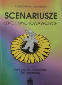 Miniatura okładki Jachimska Małgorzata Scenariusze lekcji wychowawczych wg programu autorskiego "Żyć skuteczniej".