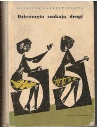 Miniatura okładki Jackiewiczowa Elżbieta Dziewczęta szukają drogi.