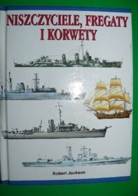 Miniatura okładki Jackson Robert Niszczyciele, fregaty i korwety.