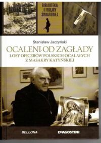 Miniatura okładki Jaczyński Stanisław Ocaleni od zagłady. Losy oficerów polskich ocalałych z masakry katyńskiej. /Biblioteka II Wojny Światowej/