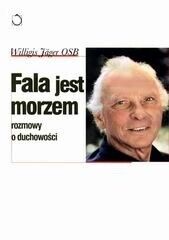 Miniatura okładki Jager Willigis Fala jest morzem. Rozmowy o duchowości. 